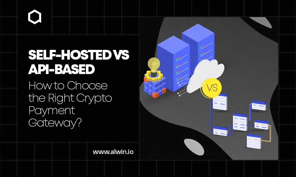 self-hosted-vs-api-choose-the-right-crypto-payment-gateway